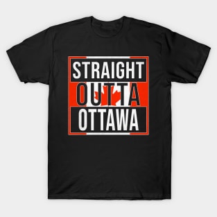 Straight Outta Ottawa Design - Gift for Ontario With Ottawa Roots T-Shirt